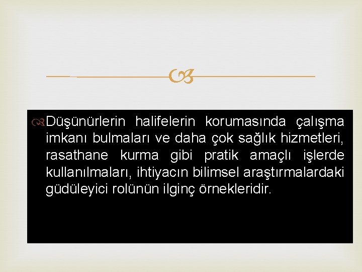  Düşünürlerin halifelerin korumasında çalışma imkanı bulmaları ve daha çok sağlık hizmetleri, rasathane kurma