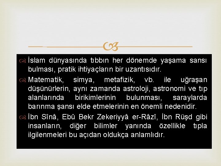  İslam dünyasında tıbbın her dönemde yaşama sansı bulması, pratik ihtiyaçların bir uzantısıdır. Matematik,