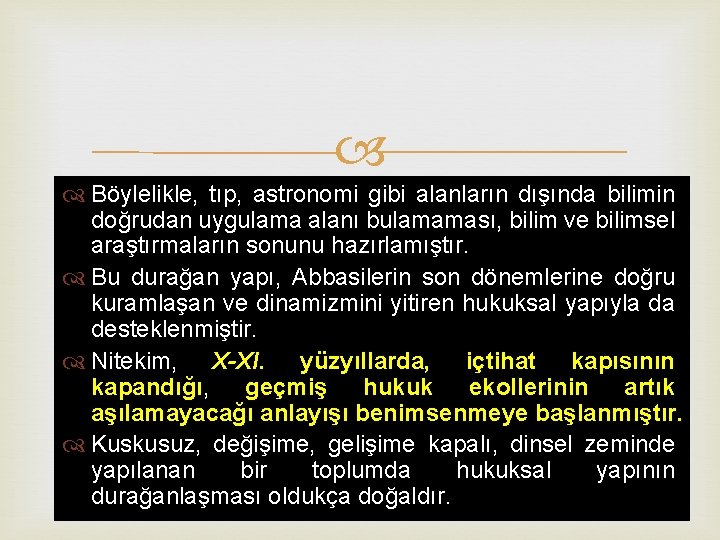  Böylelikle, tıp, astronomi gibi alanların dışında bilimin doğrudan uygulama alanı bulamaması, bilim ve