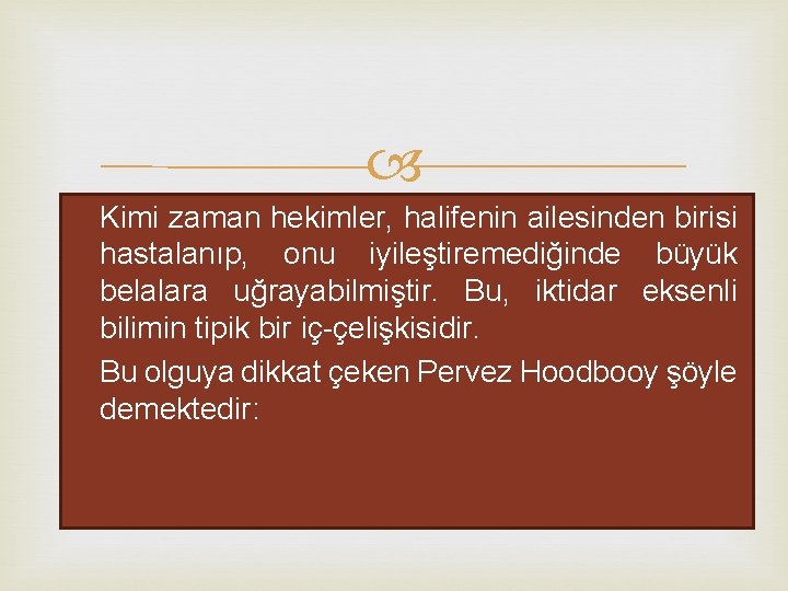  Kimi zaman hekimler, halifenin ailesinden birisi hastalanıp, onu iyileştiremediğinde büyük belalara uğrayabilmiştir. Bu,