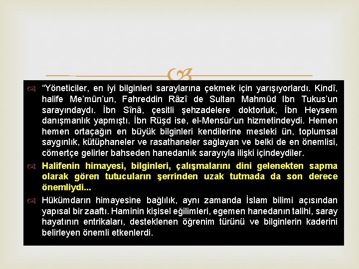  “Yöneticiler, en iyi bilginleri saraylarına çekmek için yarışıyorlardı. Kindî, halife Me’mûn’un, Fahreddin Râzî