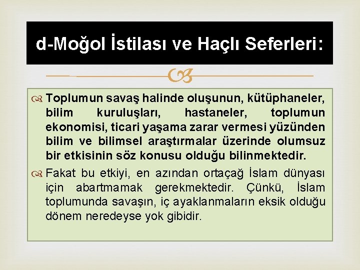 d-Moğol İstilası ve Haçlı Seferleri: Toplumun savaş halinde oluşunun, kütüphaneler, bilim kuruluşları, hastaneler, toplumun