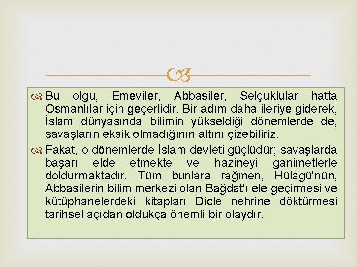  Bu olgu, Emeviler, Abbasiler, Selçuklular hatta Osmanlılar için geçerlidir. Bir adım daha ileriye