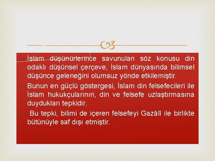  İslam düşünürlerince savunulan söz konusu din odaklı düşünsel çerçeve, İslam dünyasında bilimsel düşünce