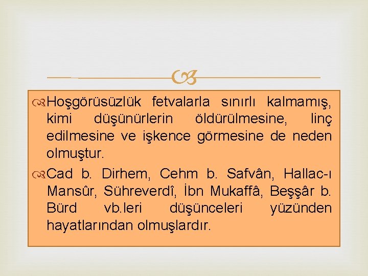  Hoşgörüsüzlük fetvalarla sınırlı kalmamış, kimi düşünürlerin öldürülmesine, linç edilmesine ve işkence görmesine de