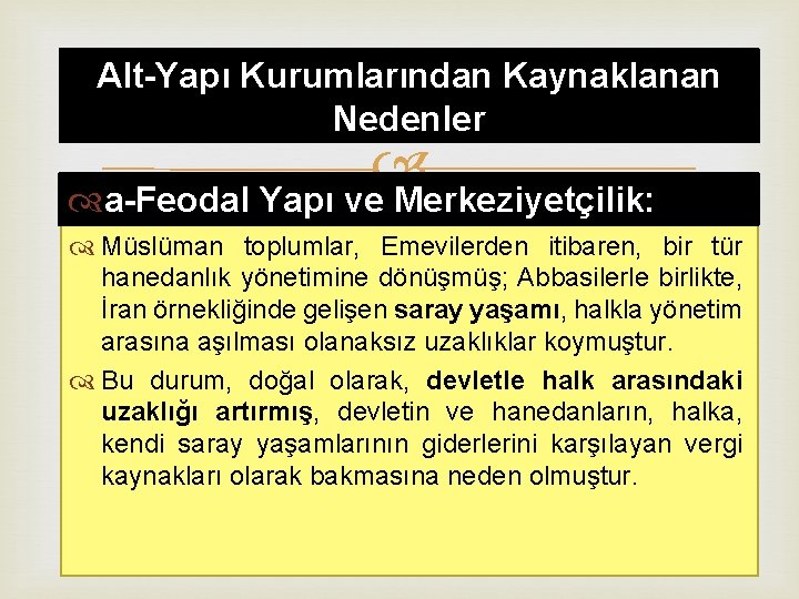 Alt-Yapı Kurumlarından Kaynaklanan Nedenler a-Feodal Yapı ve Merkeziyetçilik: Müslüman toplumlar, Emevilerden itibaren, bir tür