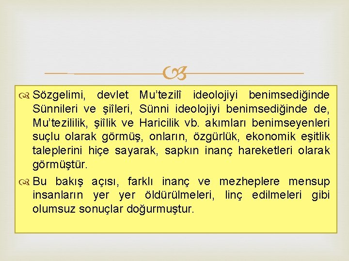  Sözgelimi, devlet Mu’tezilî ideolojiyi benimsediğinde Sünnileri ve şiîleri, Sünni ideolojiyi benimsediğinde de, Mu’tezililik,