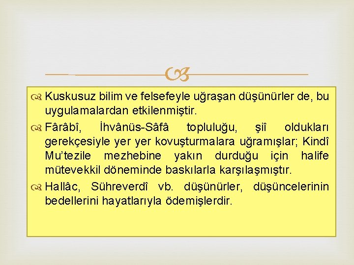  Kuskusuz bilim ve felsefeyle uğraşan düşünürler de, bu uygulamalardan etkilenmiştir. Fârâbî, İhvânüs-Sâfâ topluluğu,