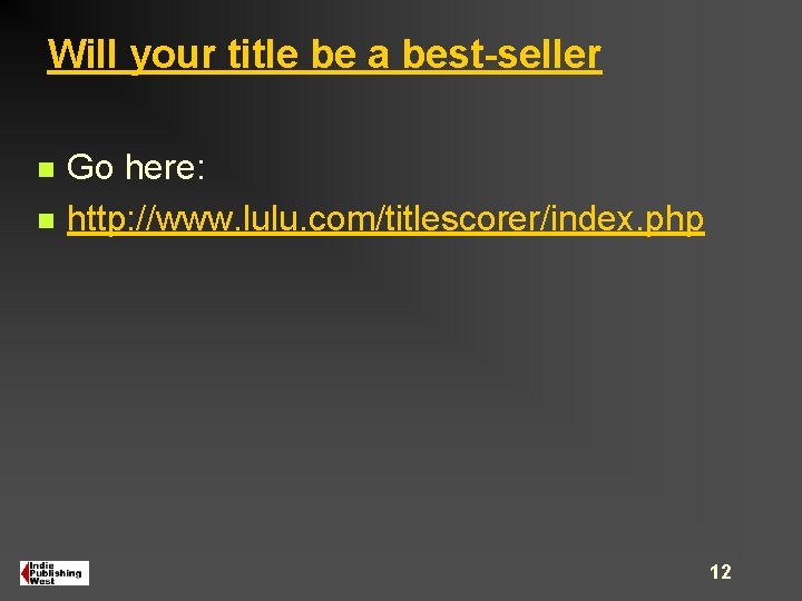 Will your title be a best-seller n n Go here: http: //www. lulu. com/titlescorer/index. Will your title be a best-seller n n Go here: http: //www. lulu. com/titlescorer/index.