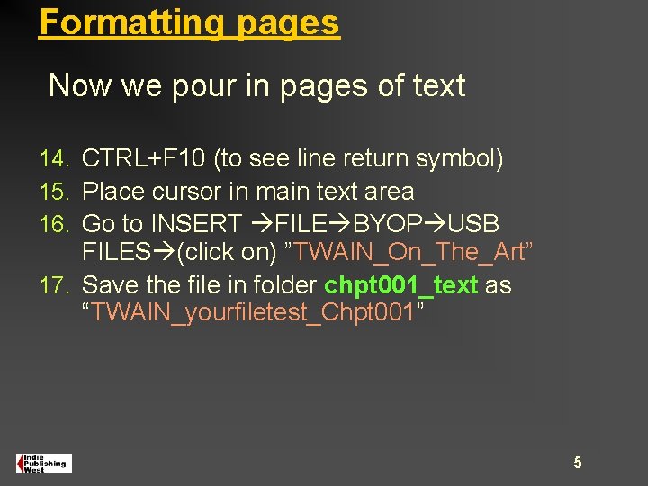 Formatting pages Now we pour in pages of text 14. CTRL+F 10 (to see Formatting pages Now we pour in pages of text 14. CTRL+F 10 (to see