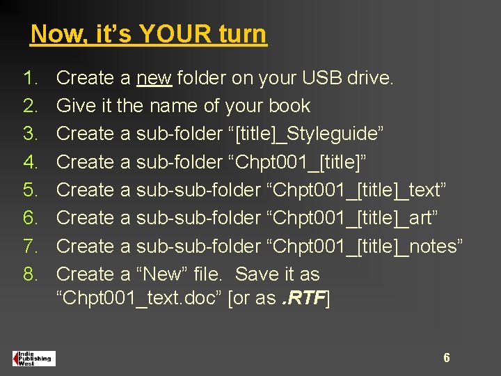 Now, it’s YOUR turn 1. 2. 3. 4. 5. 6. 7. 8. Create a Now, it’s YOUR turn 1. 2. 3. 4. 5. 6. 7. 8. Create a