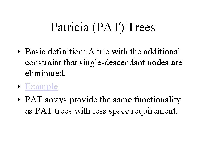 Patricia (PAT) Trees • Basic definition: A trie with the additional constraint that single-descendant Patricia (PAT) Trees • Basic definition: A trie with the additional constraint that single-descendant