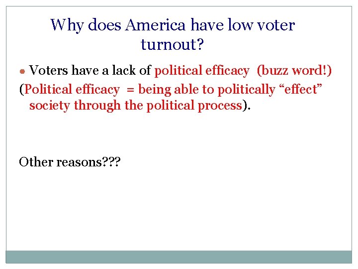 Why does America have low voter turnout? ● Voters have a lack of political
