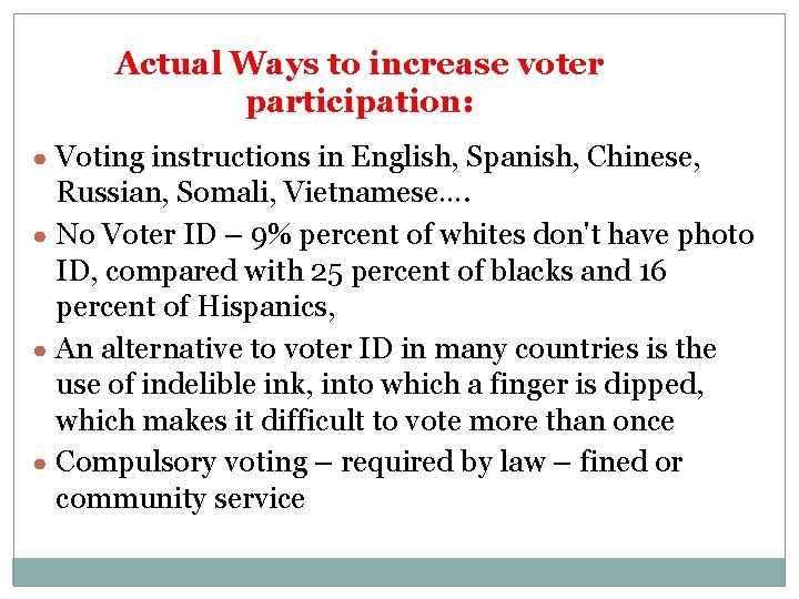 Actual Ways to increase voter participation: ● Voting instructions in English, Spanish, Chinese, Russian,