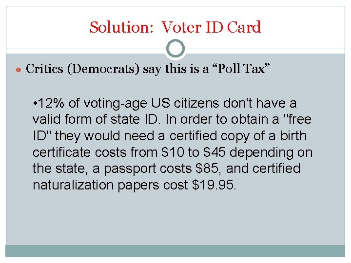Solution: Voter ID Card ● Critics (Democrats) say this is a “Poll Tax” •