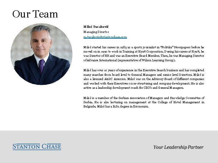 Our Team Miloš Tucaković Managing Director m. tucakovic@stantonchase. com Miloš started his career in