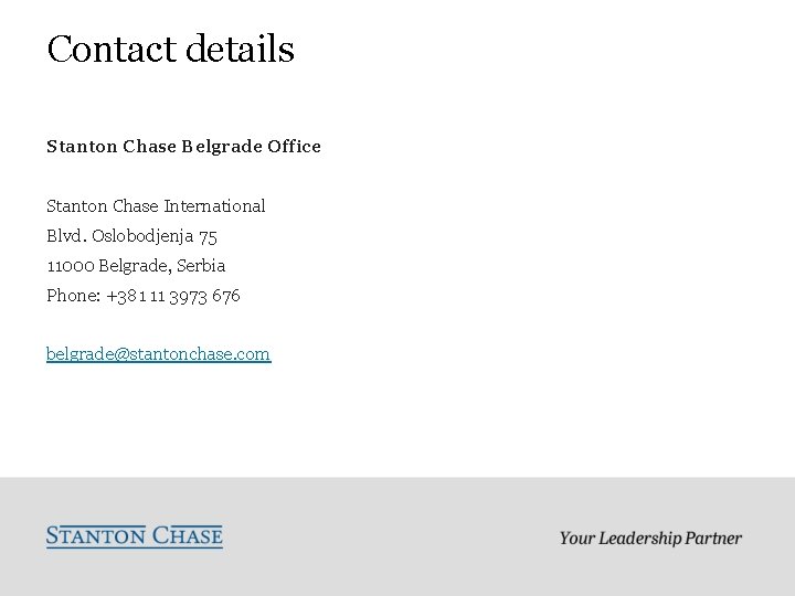Contact details Stanton Chase Belgrade Office Stanton Chase International Blvd. Oslobodjenja 75 11000 Belgrade,