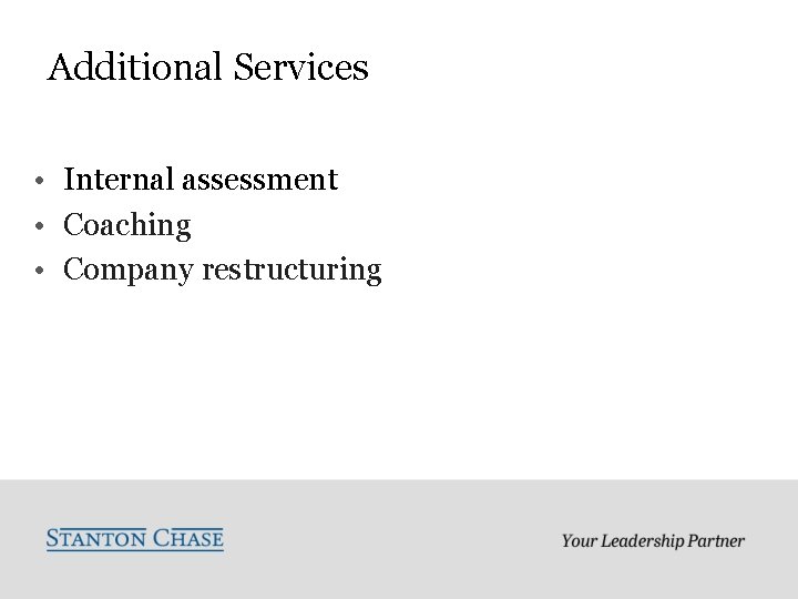 Additional Services • Internal assessment • Coaching • Company restructuring 