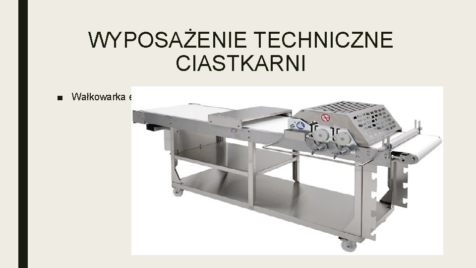 WYPOSAŻENIE TECHNICZNE CIASTKARNI ■ Wałkowarka elektryczna 