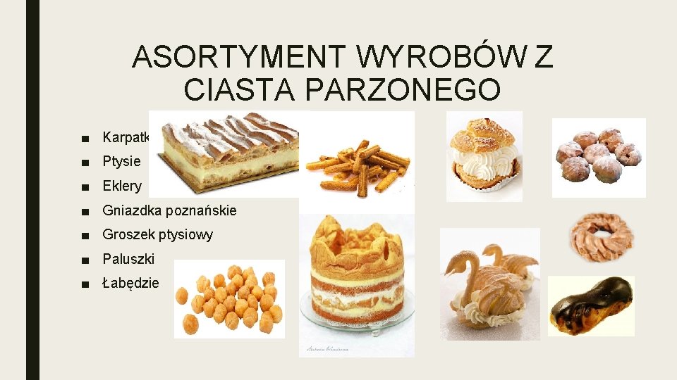 ASORTYMENT WYROBÓW Z CIASTA PARZONEGO ■ Karpatka ■ Ptysie ■ Eklery ■ Gniazdka poznańskie