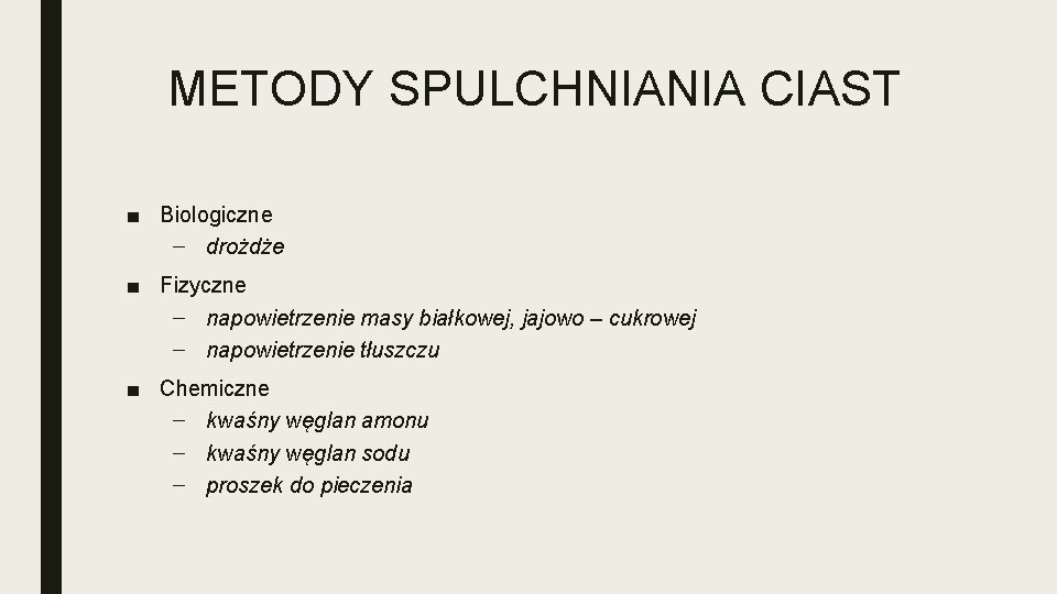 METODY SPULCHNIANIA CIAST ■ Biologiczne – drożdże ■ Fizyczne – napowietrzenie masy białkowej, jajowo