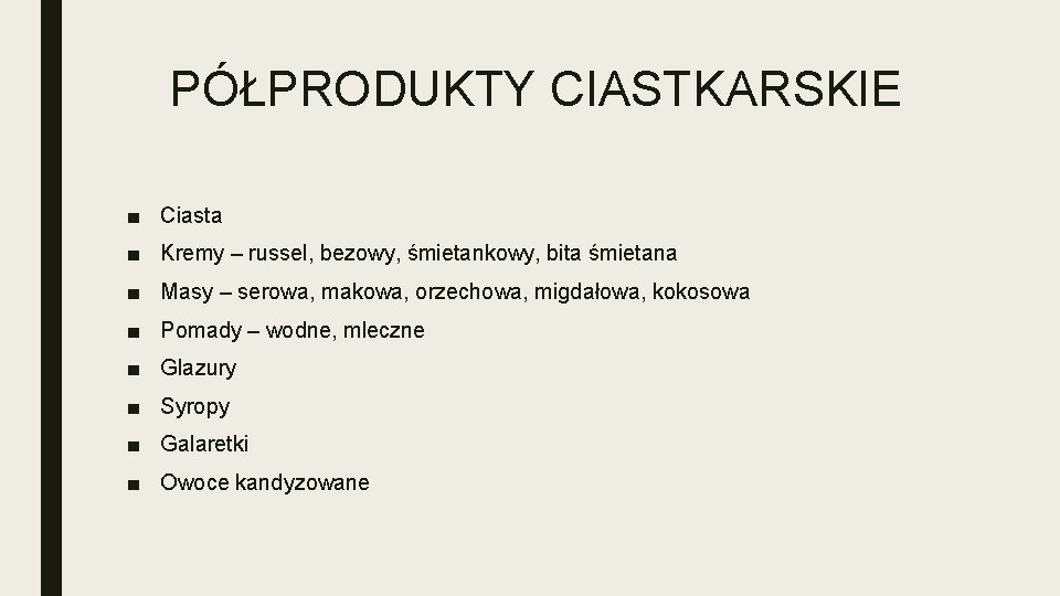 PÓŁPRODUKTY CIASTKARSKIE ■ Ciasta ■ Kremy – russel, bezowy, śmietankowy, bita śmietana ■ Masy