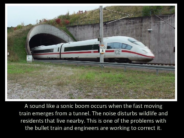 A sound like a sonic boom occurs when the fast moving train emerges from