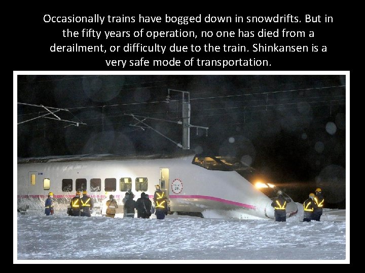 Occasionally trains have bogged down in snowdrifts. But in the fifty years of operation,