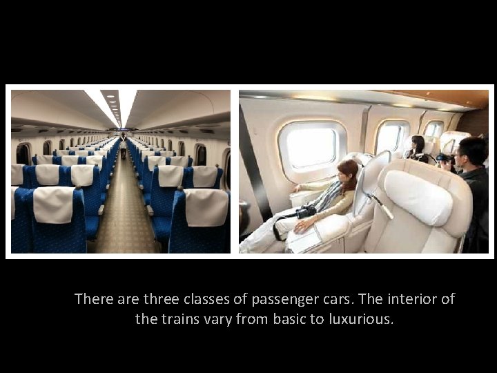 There are three classes of passenger cars. The interior of the trains vary from