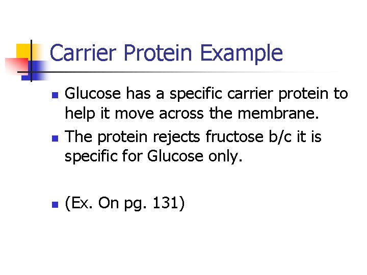 Carrier Protein Example n n n Glucose has a specific carrier protein to help