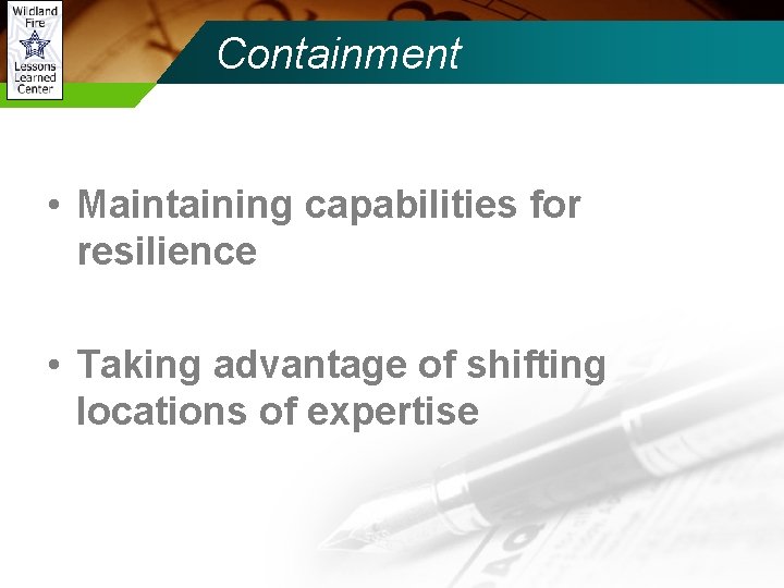 Containment • Maintaining capabilities for resilience • Taking advantage of shifting locations of expertise