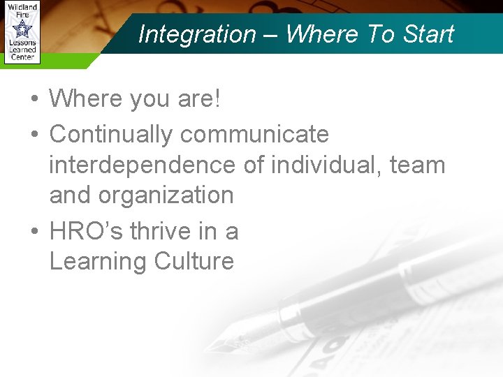 Integration – Where To Start • Where you are! • Continually communicate interdependence of