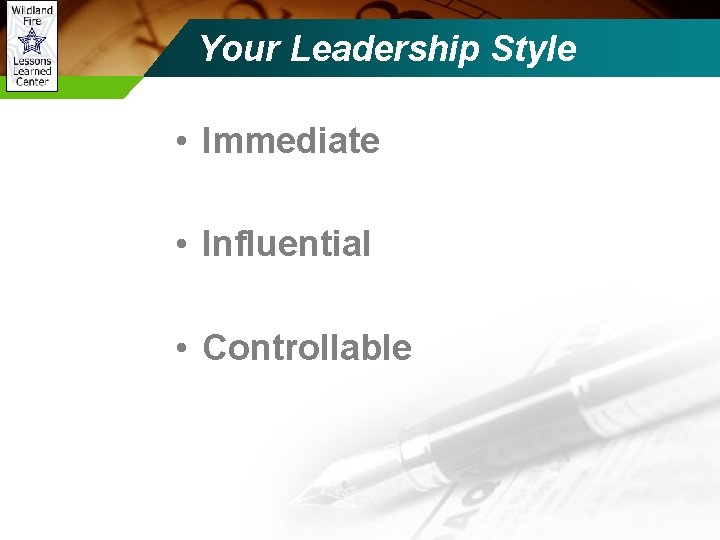Your Leadership Style • Immediate • Influential • Controllable 