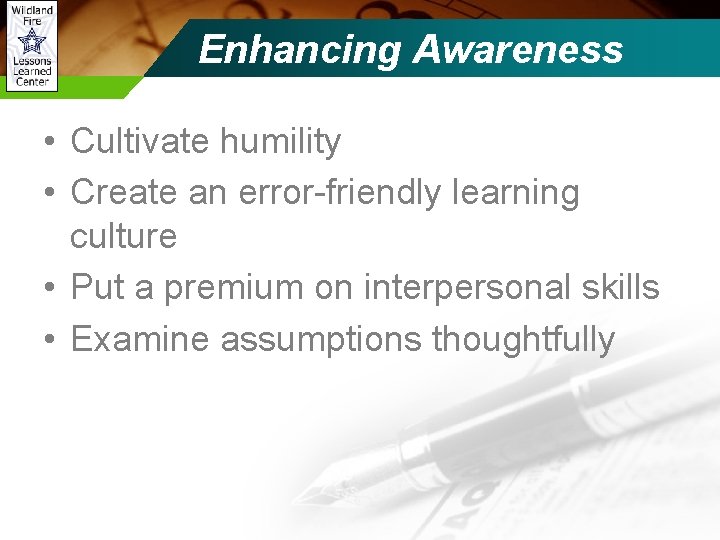 Enhancing Awareness • Cultivate humility • Create an error-friendly learning culture • Put a