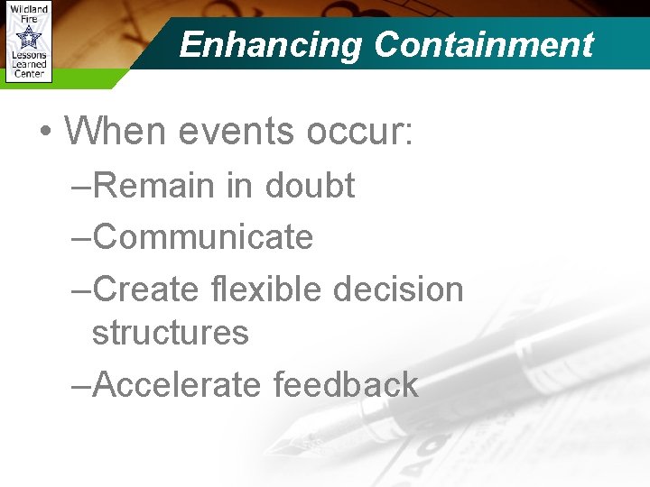 Enhancing Containment • When events occur: –Remain in doubt –Communicate –Create flexible decision structures