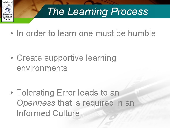 The Learning Process • In order to learn one must be humble • Create