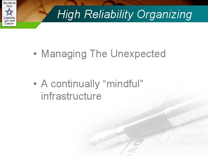 High Reliability Organizing • Managing The Unexpected • A continually “mindful” infrastructure 