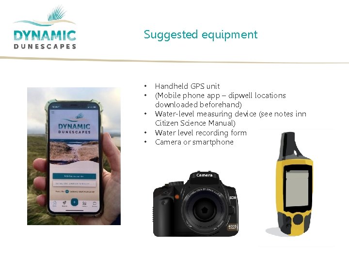 Suggested equipment • • • Handheld GPS unit (Mobile phone app – dipwell locations