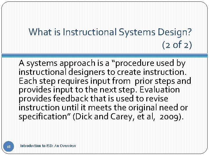 What is Instructional Systems Design? (2 of 2) A systems approach is a “procedure