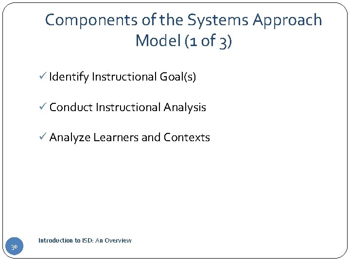 Components of the Systems Approach Model (1 of 3) ü Identify Instructional Goal(s) ü