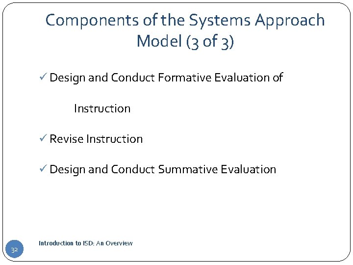 Components of the Systems Approach Model (3 of 3) ü Design and Conduct Formative
