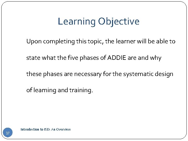 Learning Objective Upon completing this topic, the learner will be able to state what