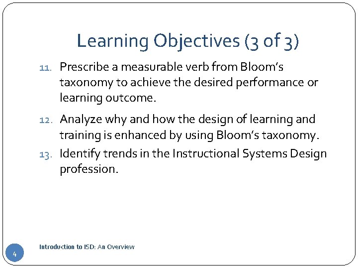 Learning Objectives (3 of 3) 11. Prescribe a measurable verb from Bloom’s taxonomy to