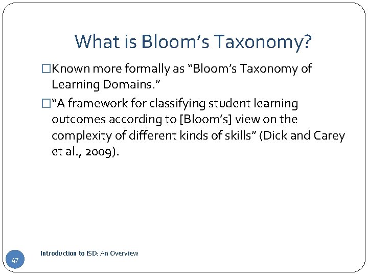 What is Bloom’s Taxonomy? �Known more formally as “Bloom’s Taxonomy of Learning Domains. ”
