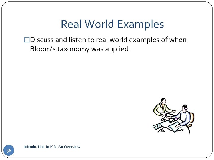 Real World Examples �Discuss and listen to real world examples of when Bloom’s taxonomy