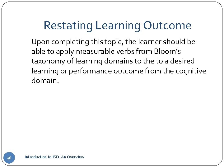 Restating Learning Outcome Upon completing this topic, the learner should be able to apply