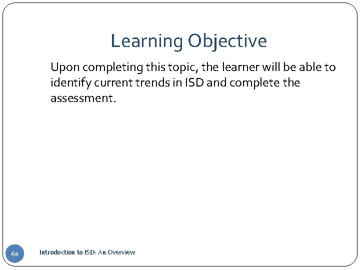 Learning Objective Upon completing this topic, the learner will be able to identify current