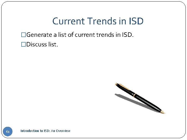 Current Trends in ISD �Generate a list of current trends in ISD. �Discuss list.