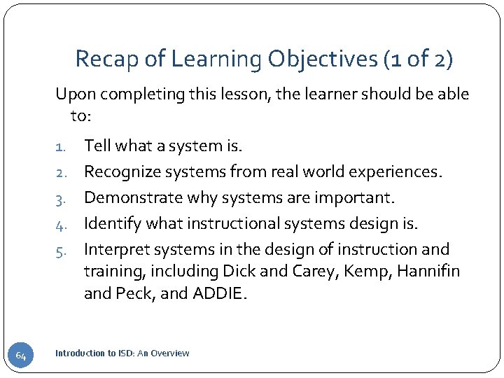 Recap of Learning Objectives (1 of 2) Upon completing this lesson, the learner should
