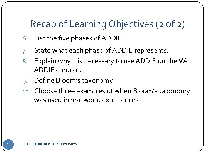 Recap of Learning Objectives (2 of 2) 6. List the five phases of ADDIE.